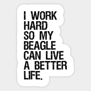 I Work Hard So My Beagle Can Live A Better Life Sticker